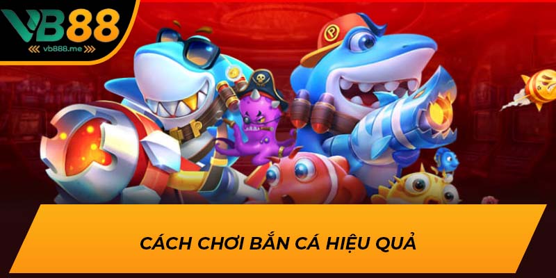 Cách chơi bắn cá hiệu quả