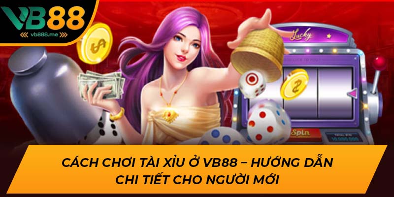 cách chơi Tài Xỉu