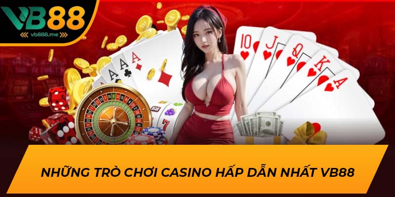 Những trò chơi casino hấp dẫn nhất VB88