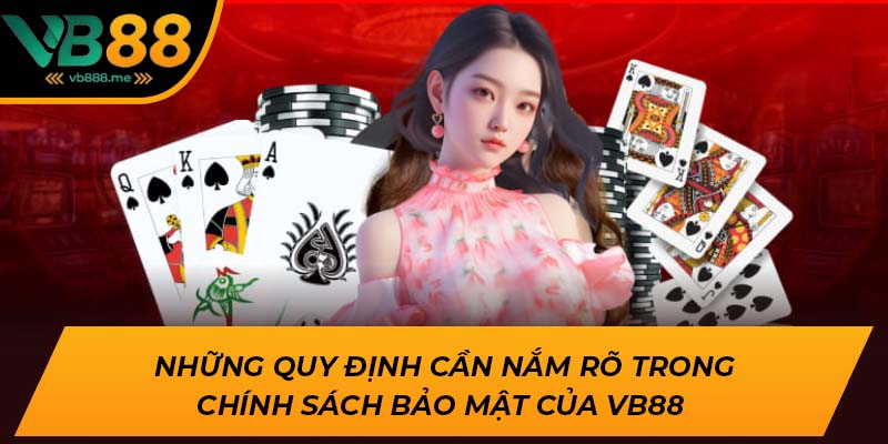 Những quy định cần nắm rõ trong chính sách bảo mật của VB88