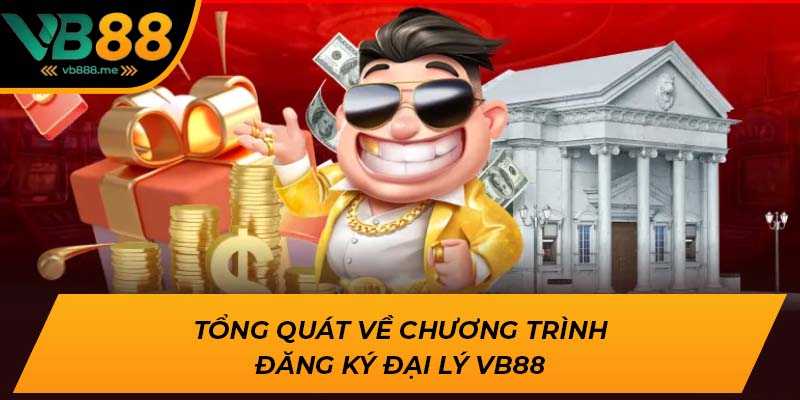 Tổng quát về chương trình đăng ký đại lý VB88