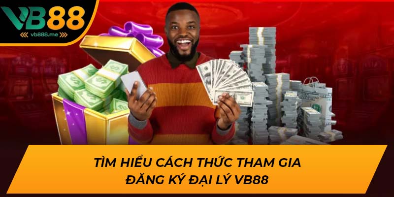 Tìm hiểu cách thức tham gia đăng ký đại lý VB88