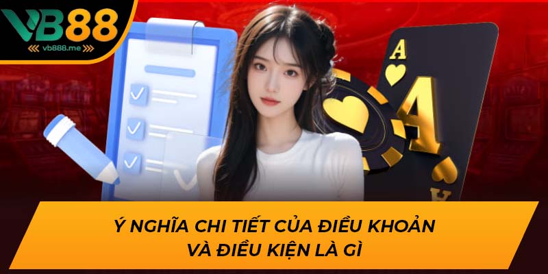 Ý nghĩa chi tiết của điều khoản và điều kiện là gì