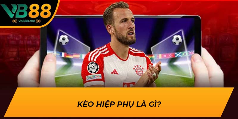 Kèo hiệp phụ là gì?