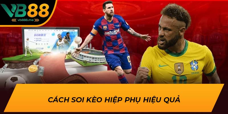Cách soi kèo hiệp phụ hiệu quả