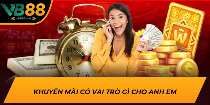 Khuyến mãi có vai trò gì cho anh em