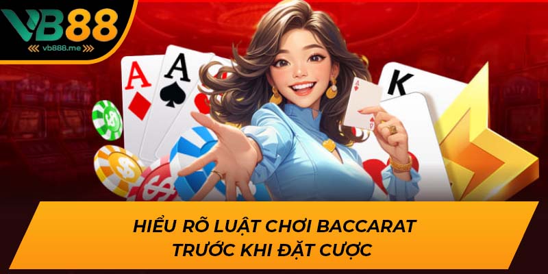 Hiểu rõ luật chơi Baccarat trước khi đặt cược