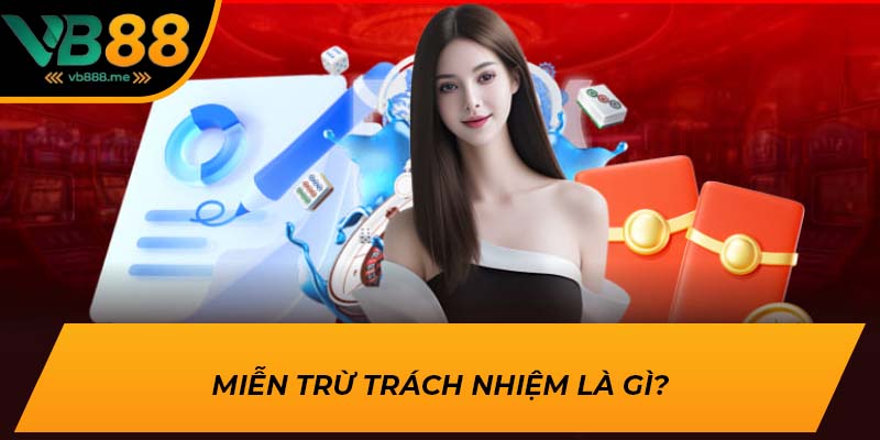 Miễn trừ trách nhiệm là gì?