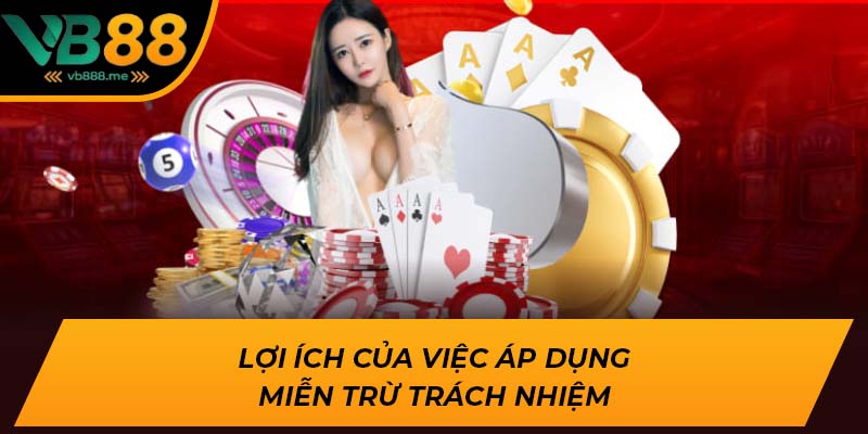 Lợi ích của việc áp dụng miễn trừ trách nhiệm