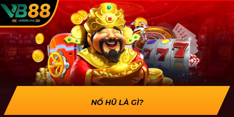 Nổ hũ là gì?