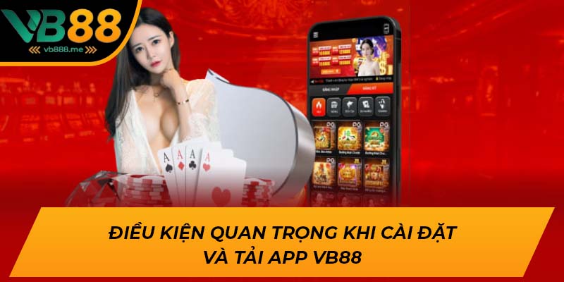 Điều kiện quan trọng khi cài đặt và tải app VB88