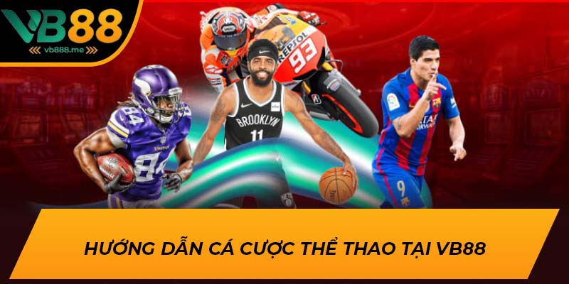 Hướng dẫn cá cược thể thao tại VB88