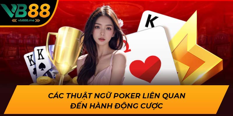 Các thuật ngữ Poker liên quan đến hành động cược