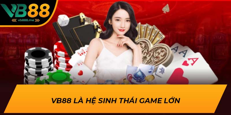 VB88 là hệ sinh thái game lớn