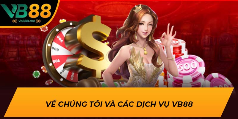 Về chúng tôi và các dịch vụ VB88