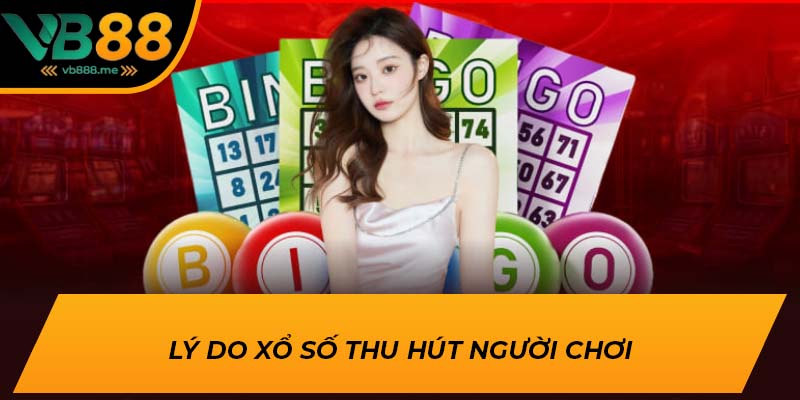 Lý do xổ số thu hút người chơi