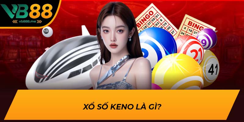 Xổ số Keno là gì?