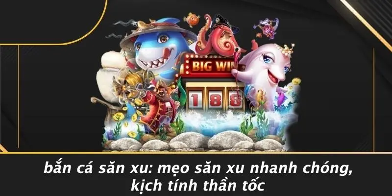 Bắn cá săn xu