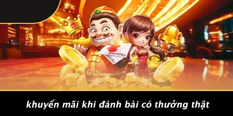 Khuyến Mãi Khi Đánh Bài Có Thưởng Thật