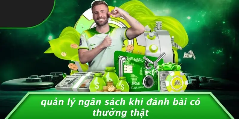 Quản Lý Ngân Sách Khi Đánh Bài Có Thưởng Thật