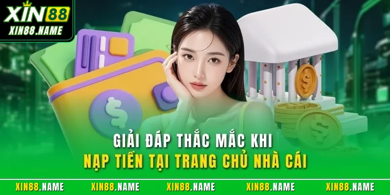 Giải đáp thắc mắc khi nạp tiền tại trang chủ nhà cái