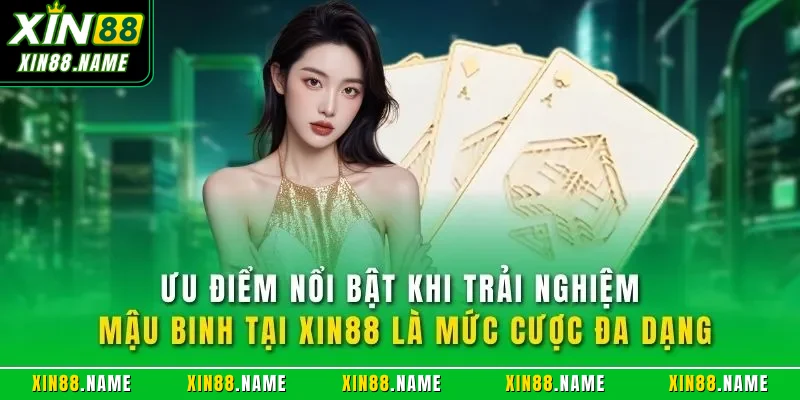 Ưu điểm nổi bật khi trải nghiệm mậu binh tại XIN88 là mức cược đa dạng